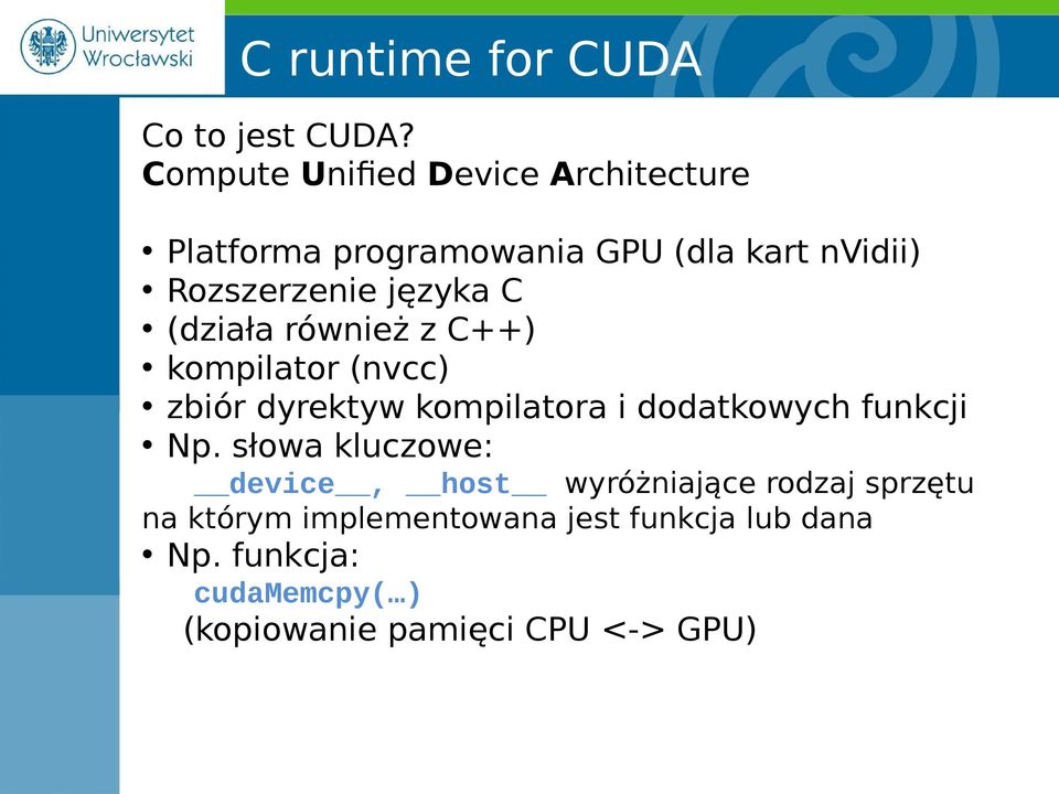 języka C (działa również z C++) kompilator (nvcc) zbiór dyrektyw kompilatora i dodatkowych funkcji