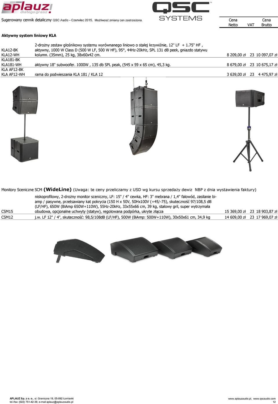 8 209,00 zł 23 10 097,07 zł KLA181-BK KLA181-WH aktywny 18" subwoofer. 1000W, 135 db SPL peak, (545 x 59 x 65 cm), 45,3 kg.