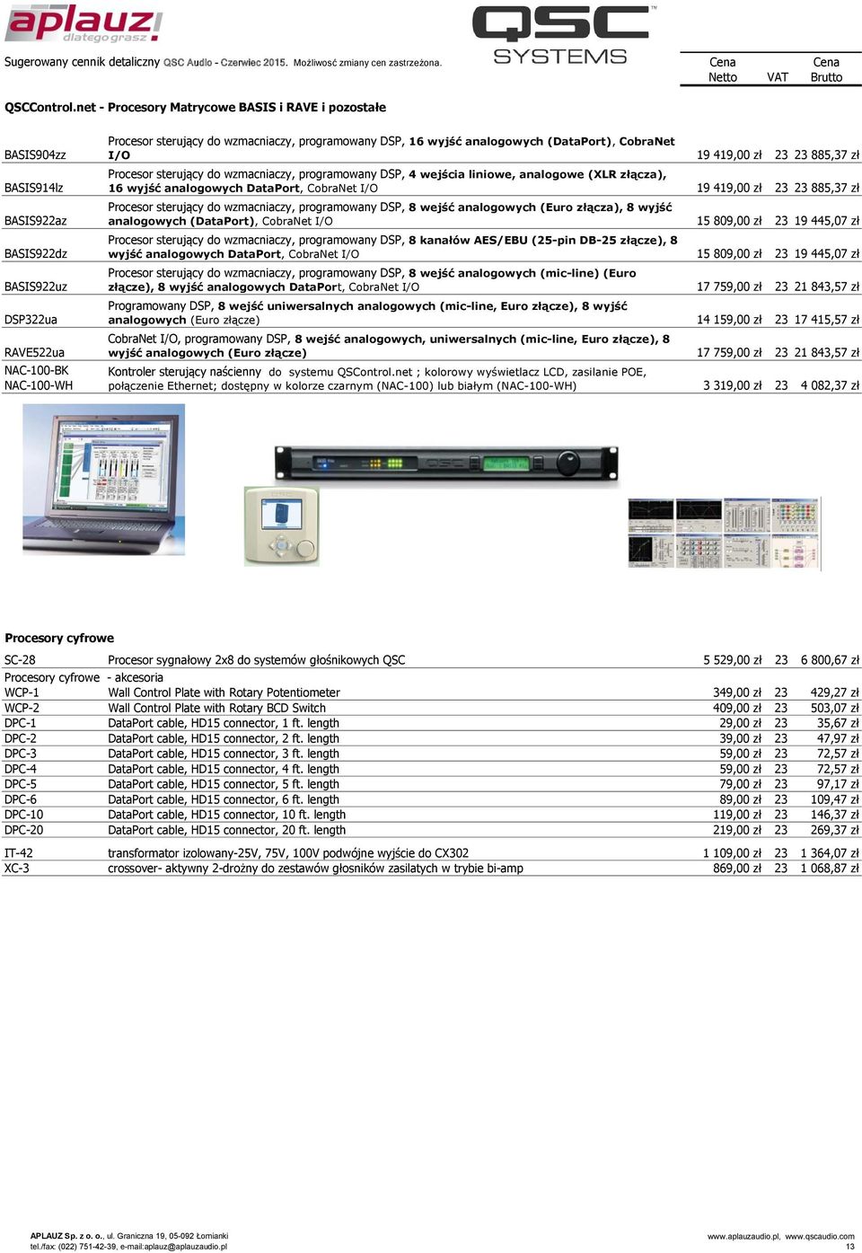 16 wyjść analogowych (DataPort), CobraNet I/O 19 419,00 zł 23 23 885,37 zł Procesor sterujący do wzmacniaczy, programowany DSP, 4 wejścia liniowe, analogowe (XLR złącza), 16 wyjść analogowych