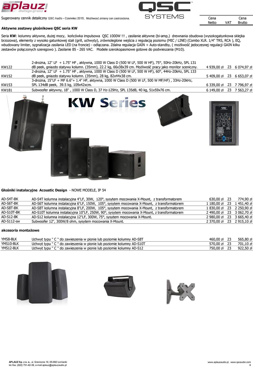 (Combo XLR. 1/4" TRS, RCA ), EQ, wbudowany limiter, sygnalizacja zasilania LED (na froncie) - odłączana.