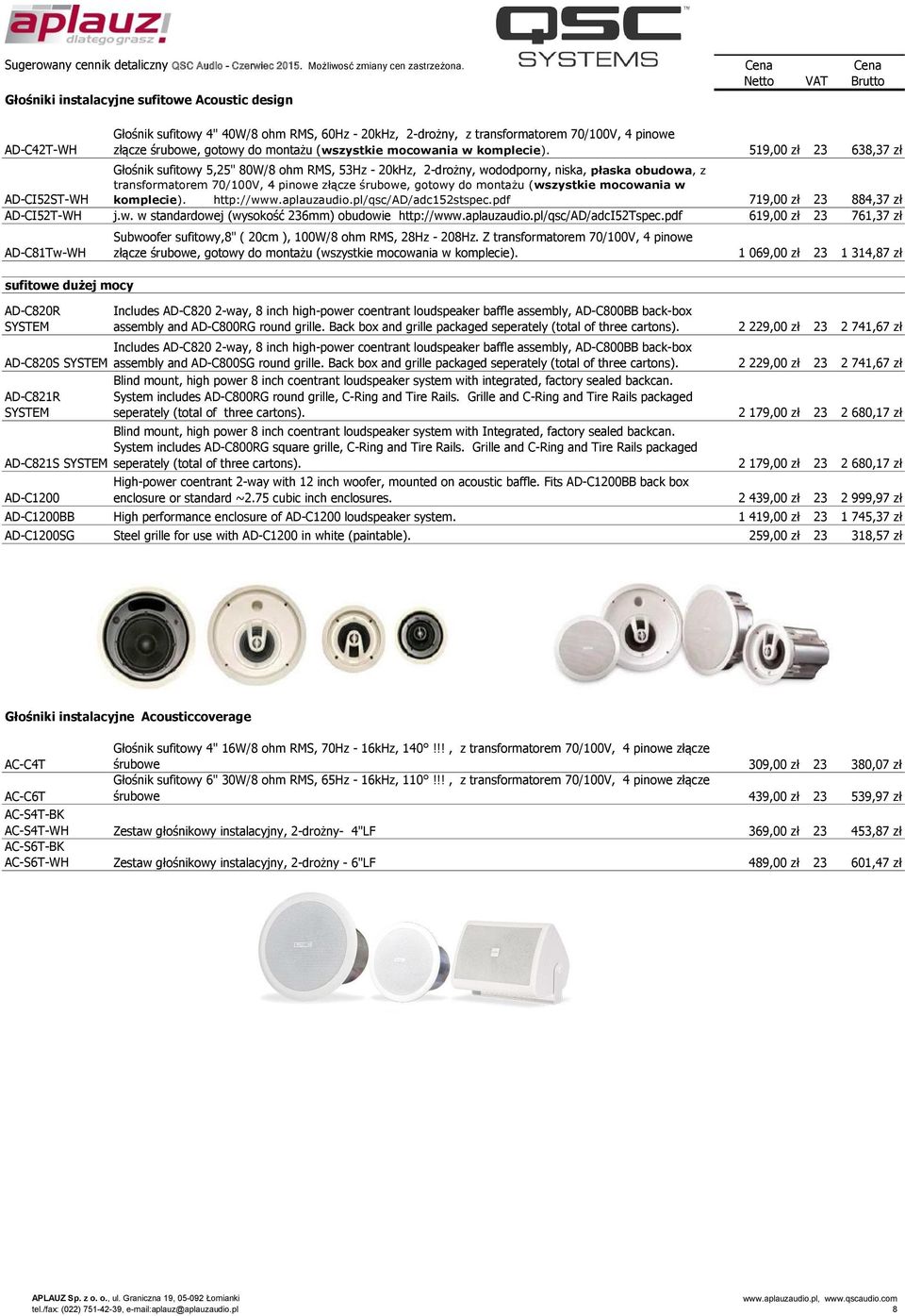 519,00 zł 23 638,37 zł Głośnik sufitowy 5,25" 80W/8 ohm RMS, 53Hz - 20kHz, 2-drożny, wododporny, niska, płaska obudowa, z transformatorem 70/100V, 4 pinowe złącze śrubowe, gotowy do montażu