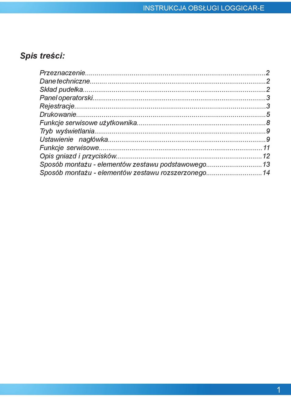 ..9 Ustawienie nagłówka...9 Funkcje serwisowe...11 Opis gniazd i przycisków.