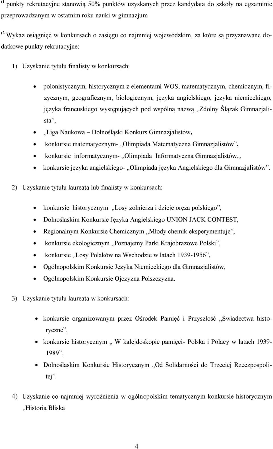 geograficznym, biologicznym, języka angielskiego, języka niemieckiego, języka francuskiego występujących pod wspólną nazwą Zdolny Ślązak Gimnazjalista, Liga Naukowa Dolnośląski Konkurs