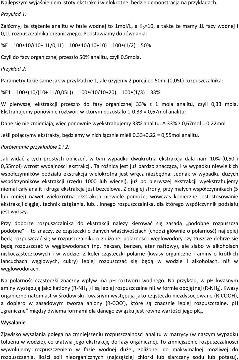 Podstawiamy do równania: %E = 100 10/(10+ 1L/0,1L) = 100 10/(10+10) = 100 (1/2) = 50% Czyli do fazy organicznej przeszło 50% analitu, czyli 0,5mola.