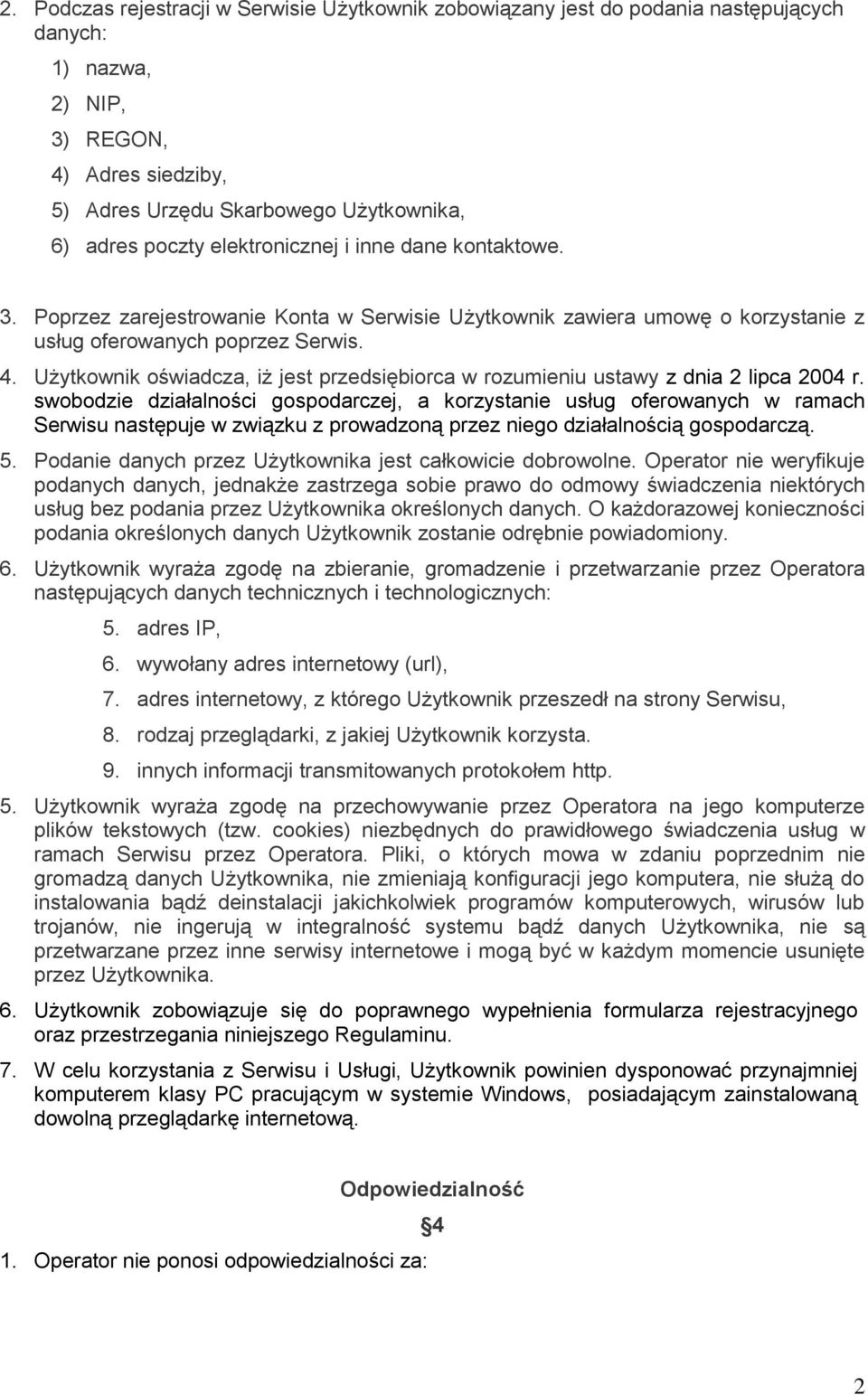 Użytkownik oświadcza, iż jest przedsiębiorca w rozumieniu ustawy z dnia 2 lipca 2004 r.