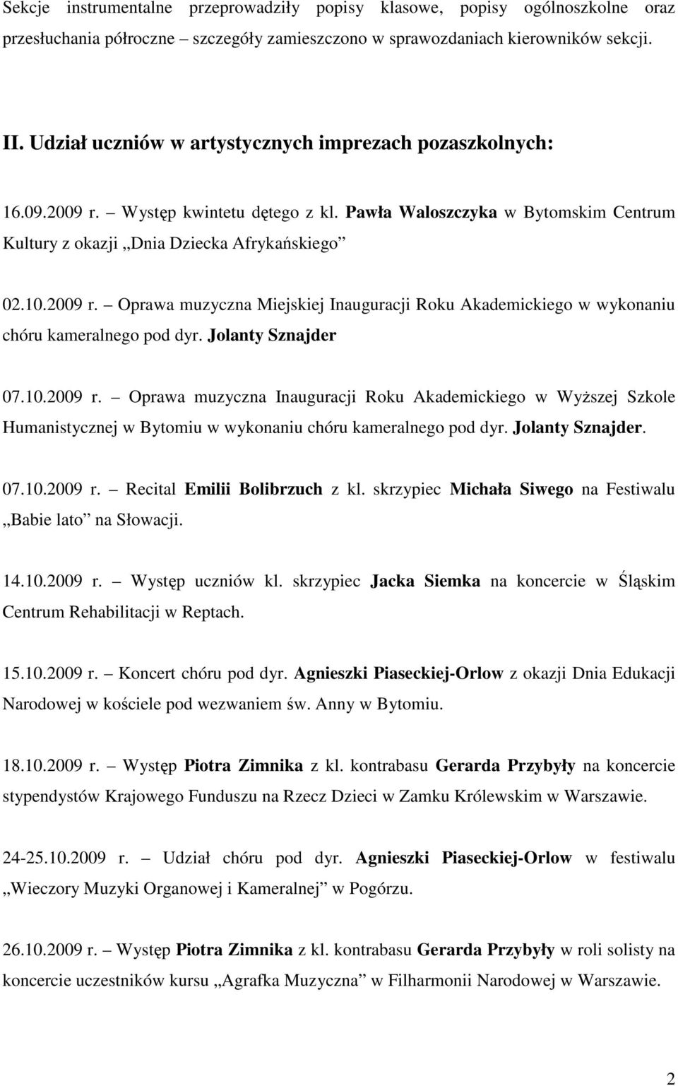 Jolanty Sznajder 07.10.2009 r. Oprawa muzyczna Inauguracji Roku Akademickiego w WyŜszej Szkole Humanistycznej w Bytomiu w wykonaniu chóru kameralnego pod dyr. Jolanty Sznajder. 07.10.2009 r. Recital Emilii Bolibrzuch z kl.