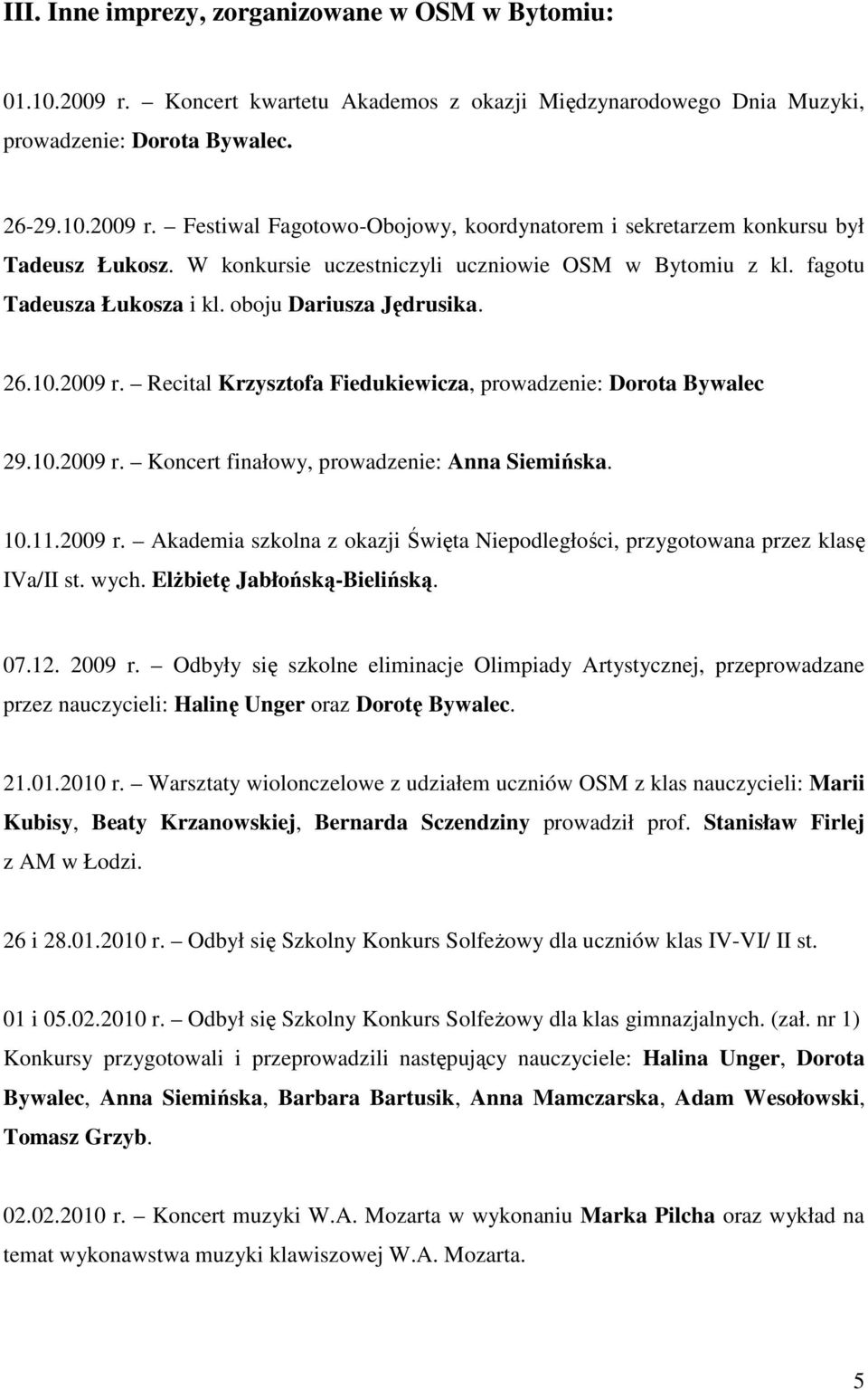 10.11.2009 r. Akademia szkolna z okazji Święta Niepodległości, przygotowana przez klasę IVa/II st. wych. ElŜbietę Jabłońską-Bielińską. 07.12. 2009 r.