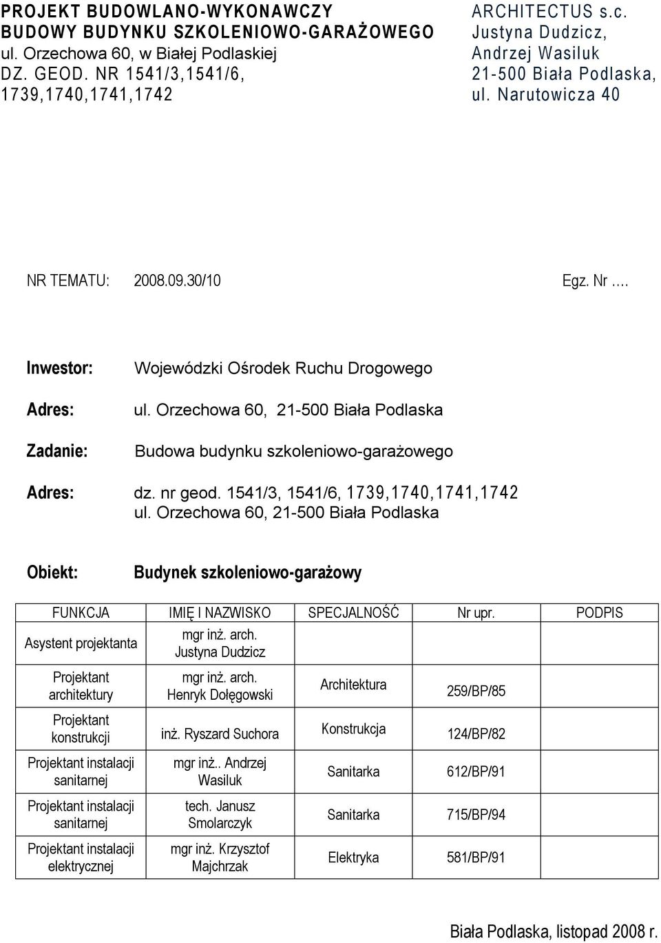 Orzechowa 60, 21-500 Biała Podlaska Budowa budynku szkoleniowo-garażowego Adres: dz. nr geod. 1541/3, 1541/6, 1739,1740,1741,1742 ul.