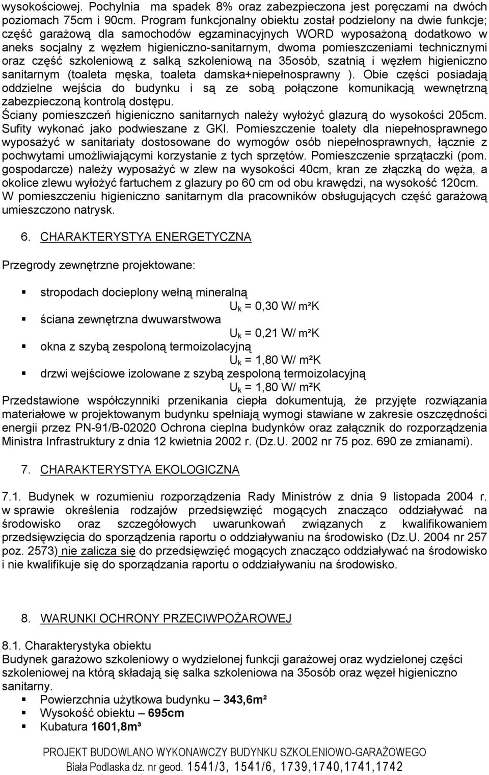 pomieszczeniami technicznymi oraz część szkoleniową z salką szkoleniową na 35osób, szatnią i węzłem higieniczno sanitarnym (toaleta męska, toaleta damska+niepełnosprawny ).