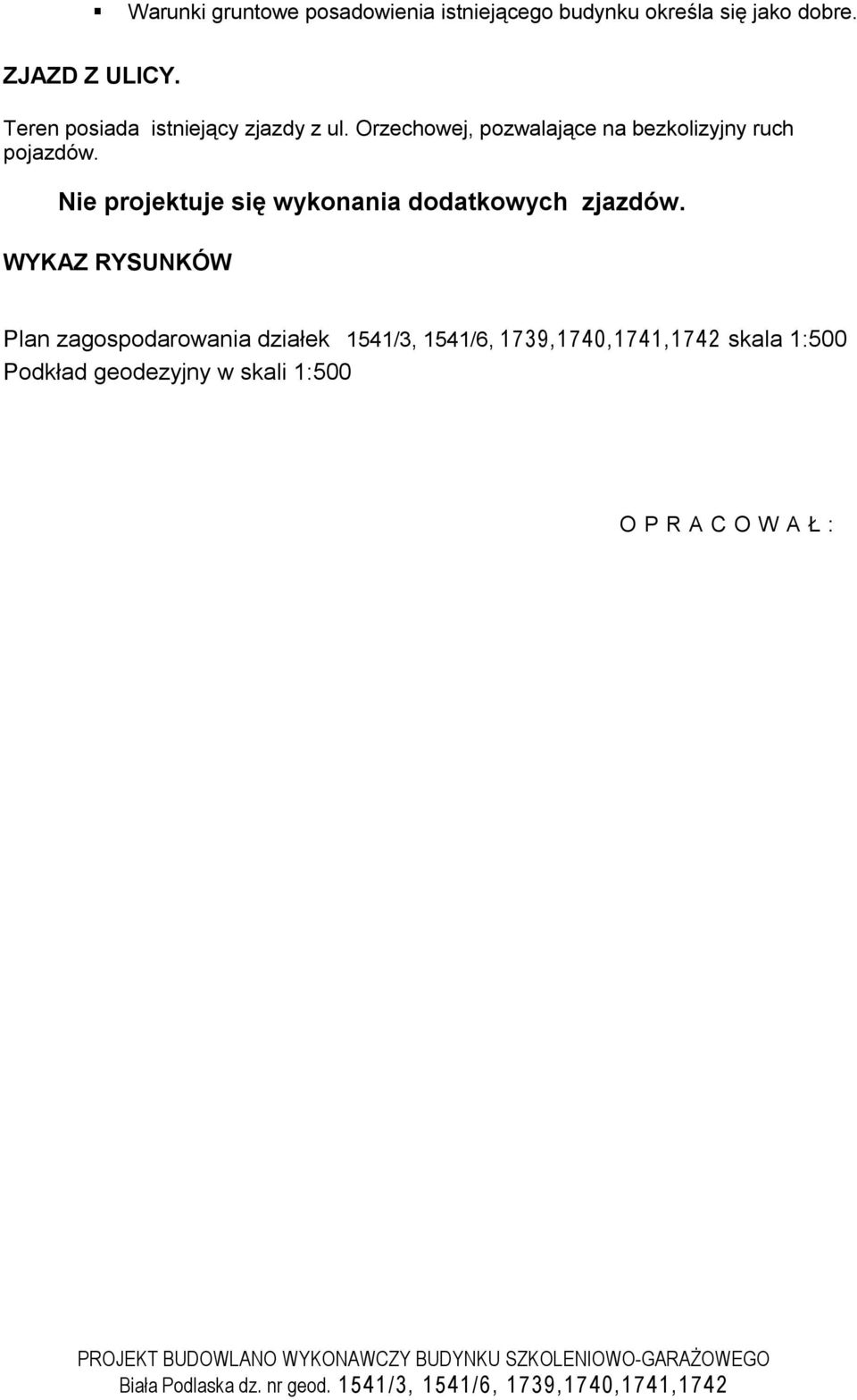 Nie projektuje się wykonania dodatkowych zjazdów.