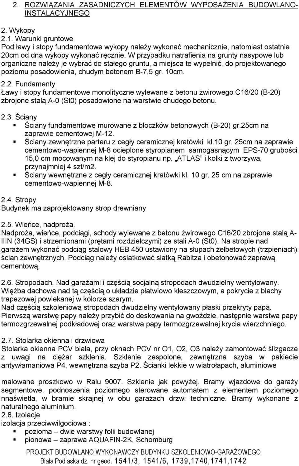 W przypadku natrafienia na grunty nasypowe lub organiczne należy je wybrać do stałego gruntu, a miejsca te wypełnić, do projektowanego poziomu posadowienia, chudym betonem B-7,5 gr. 10cm. 2.