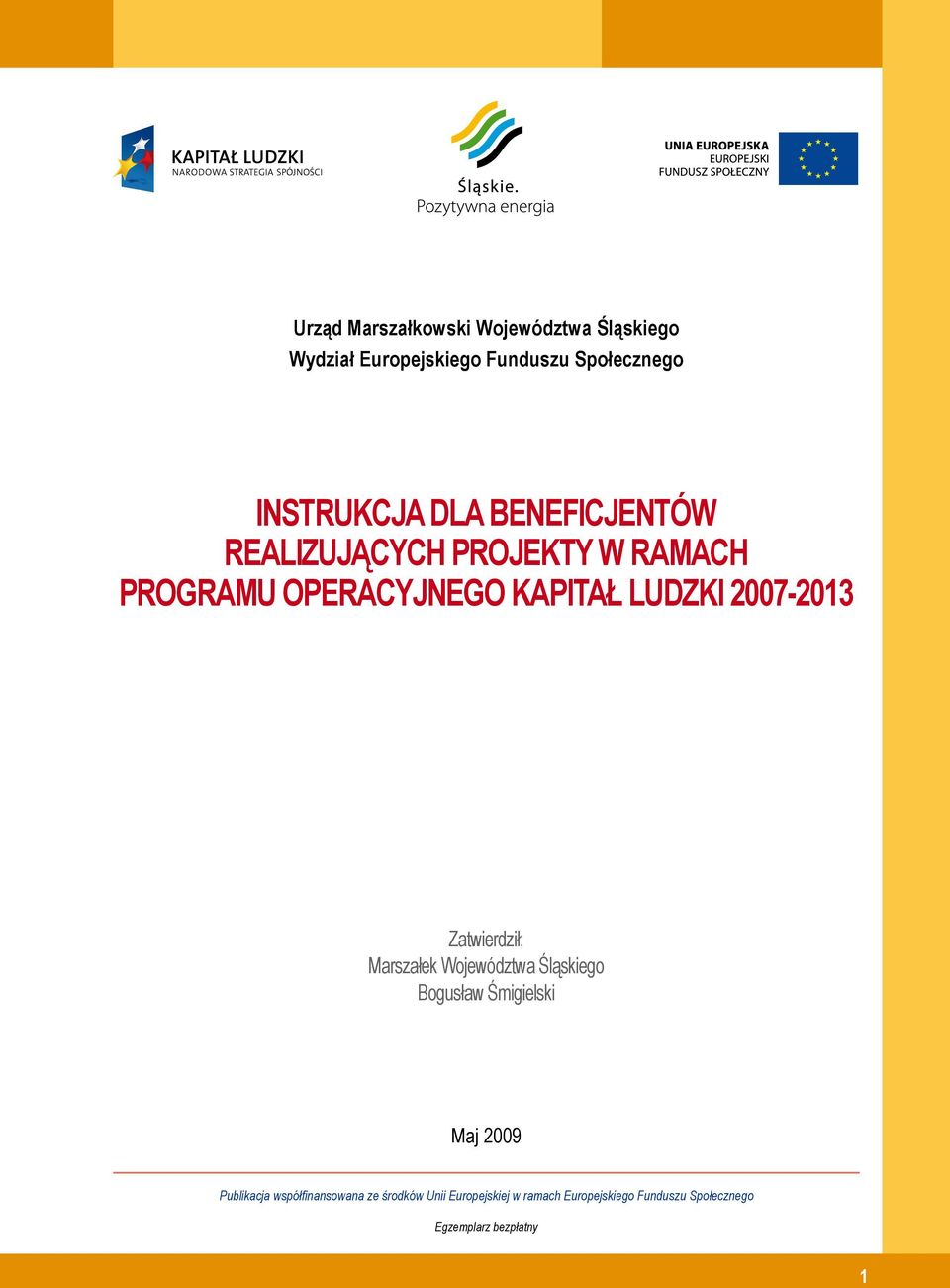 Zatwierdził: Marszałek Województwa Śląskiego Bogusław Śmigielski Maj 2009 Publikacja