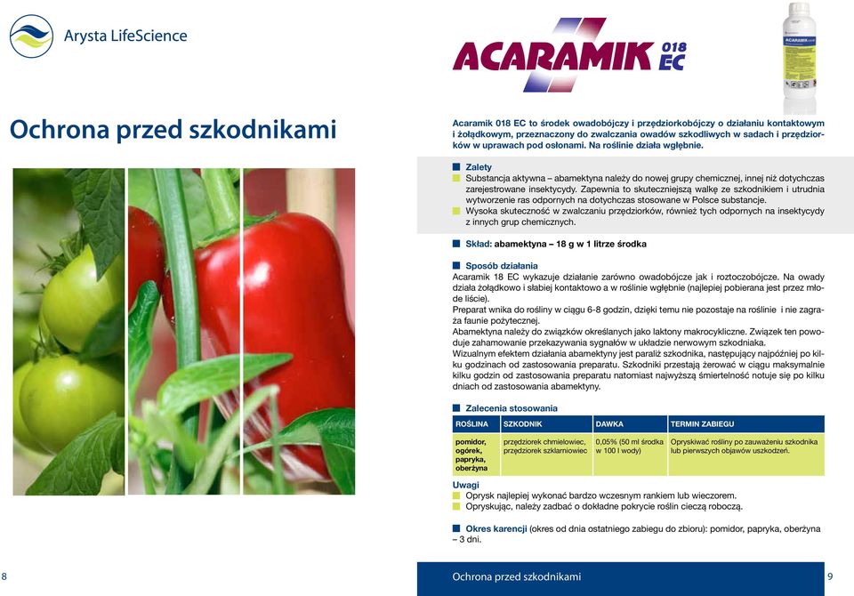 Zapewnia to skuteczniejszą walkę ze szkodnikiem i utrudnia wytworzenie ras odpornych na dotychczas stosowane w Polsce substancje.