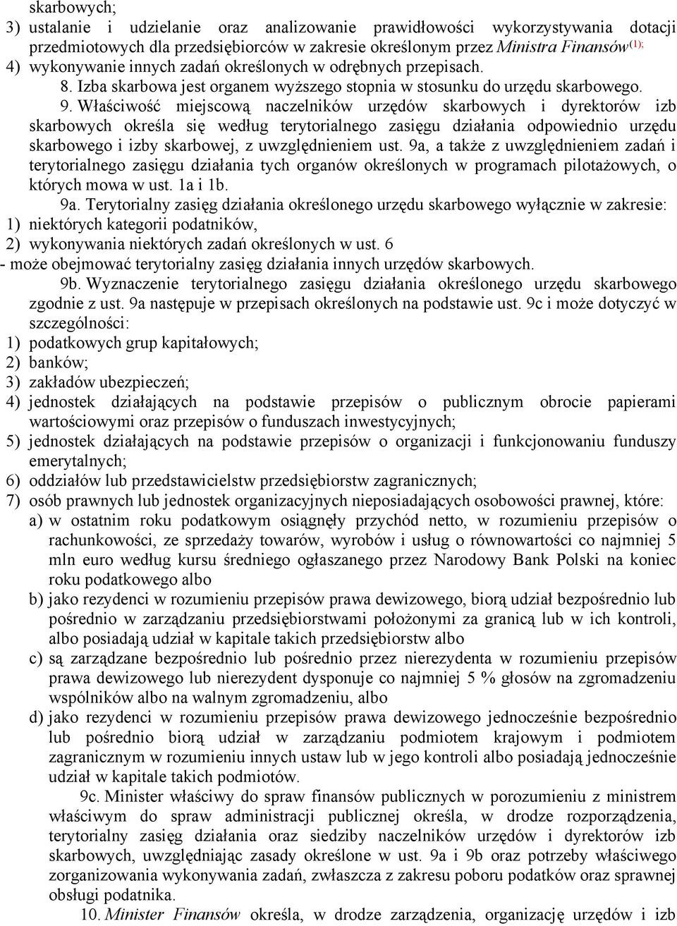 Właściwość miejscową naczelników urzędów skarbowych i dyrektorów izb skarbowych określa się według terytorialnego zasięgu działania odpowiednio urzędu skarbowego i izby skarbowej, z uwzględnieniem