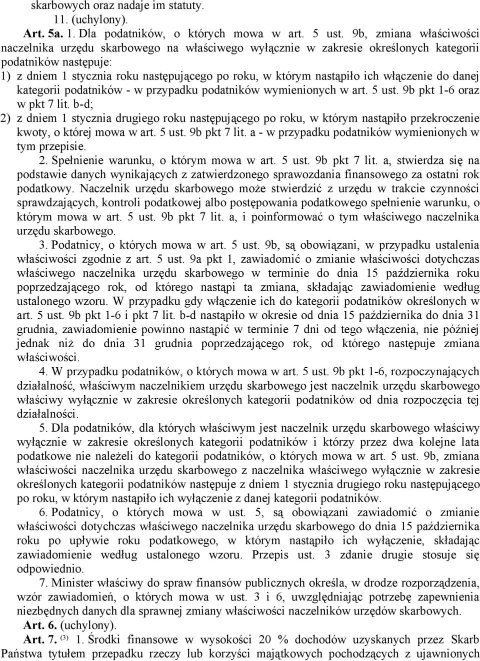 ich włączenie do danej kategorii podatników - w przypadku podatników wymienionych w art. 5 ust. 9b pkt 1-6 oraz w pkt 7 lit.