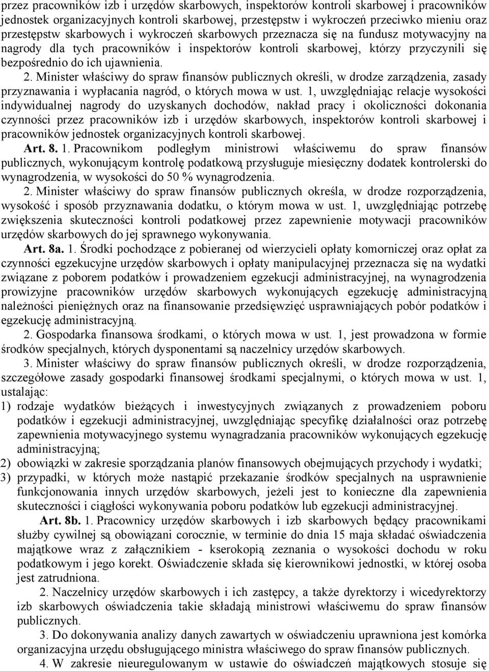 Minister właściwy do spraw finansów publicznych określi, w drodze zarządzenia, zasady przyznawania i wypłacania nagród, o których mowa w ust.