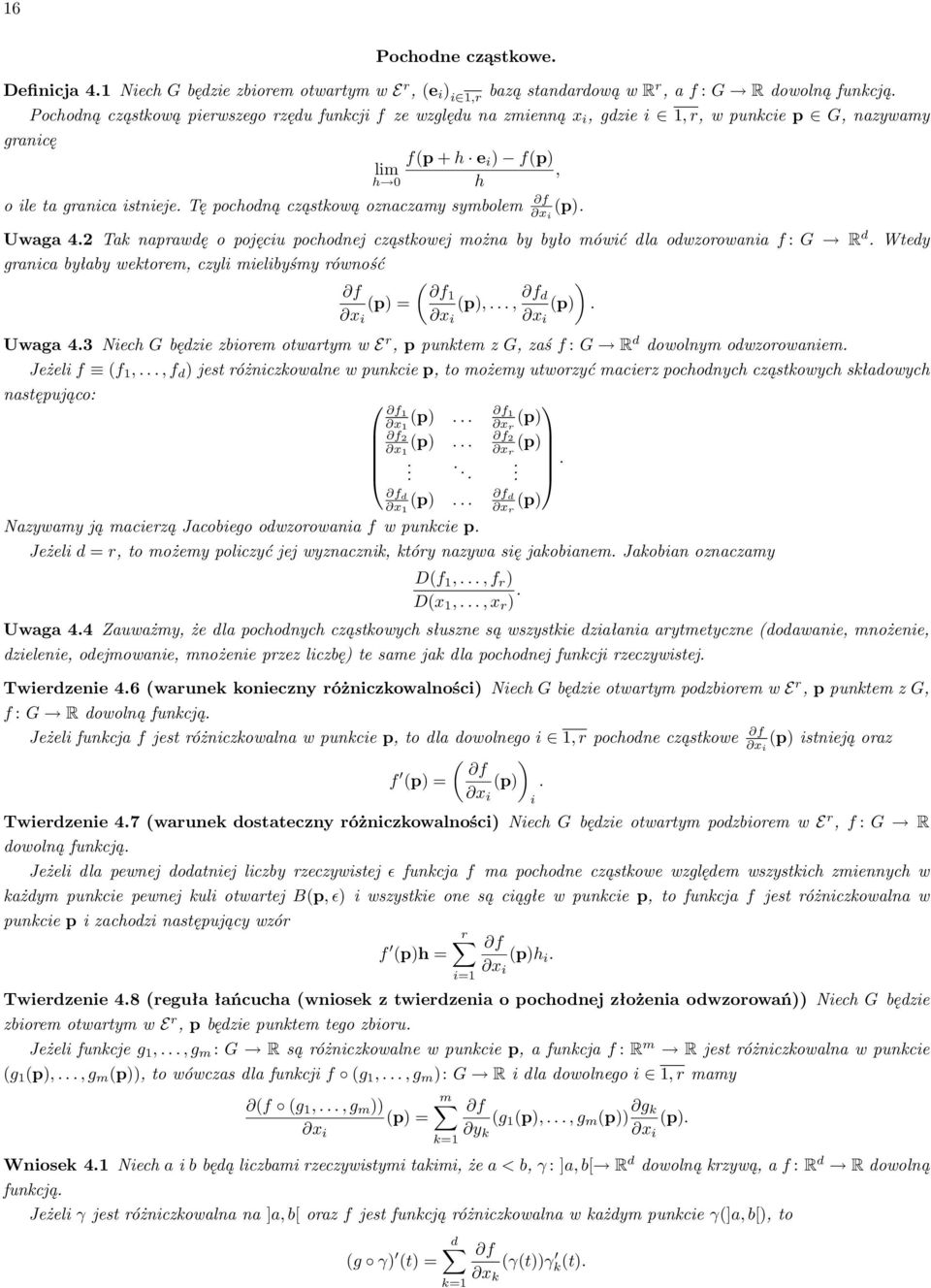 Tę pochodną cząstkową oznaczamy symbolem f x i (p). Uwaga 4.2 Tak naprawdę o pojęciu pochodnej cząstkowej można by było mówić dla odwzorowania f : G R d.