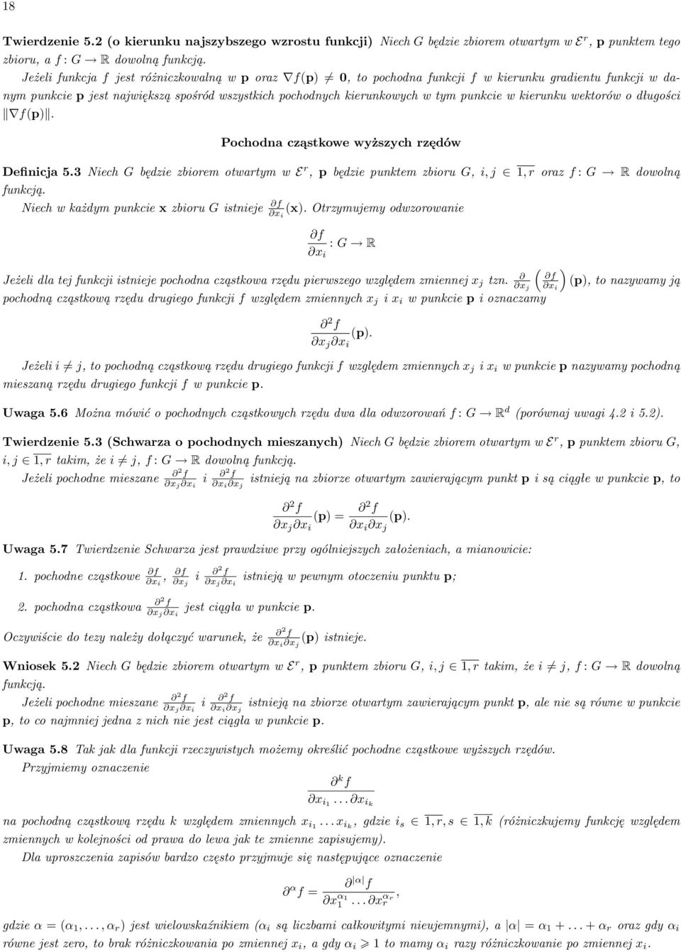 kierunku wektorów o długości f(p). Pochodna cząstkowe wyższych rzędów Definicja 5.3 Niech G będzie zbiorem otwartym w E r, p będzie punktem zbioru G, i, j 1, r oraz f : G R dowolną funkcją.