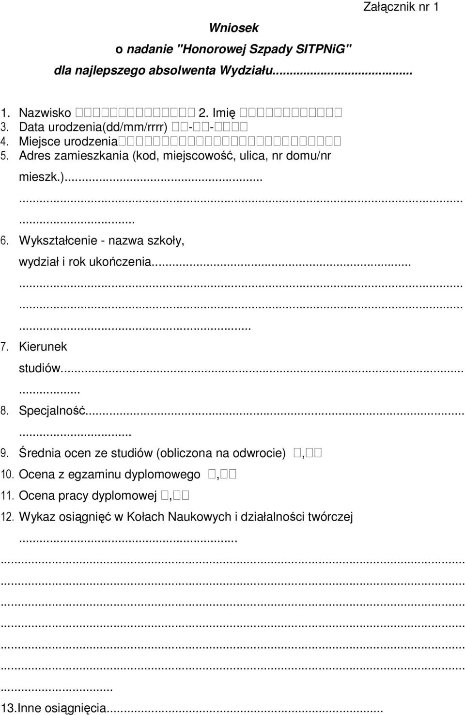Wykształcenie - nazwa szkoły, wydział i rok ukończenia............ 7. Kierunek studiów...... 8. Specjalność...... 9.
