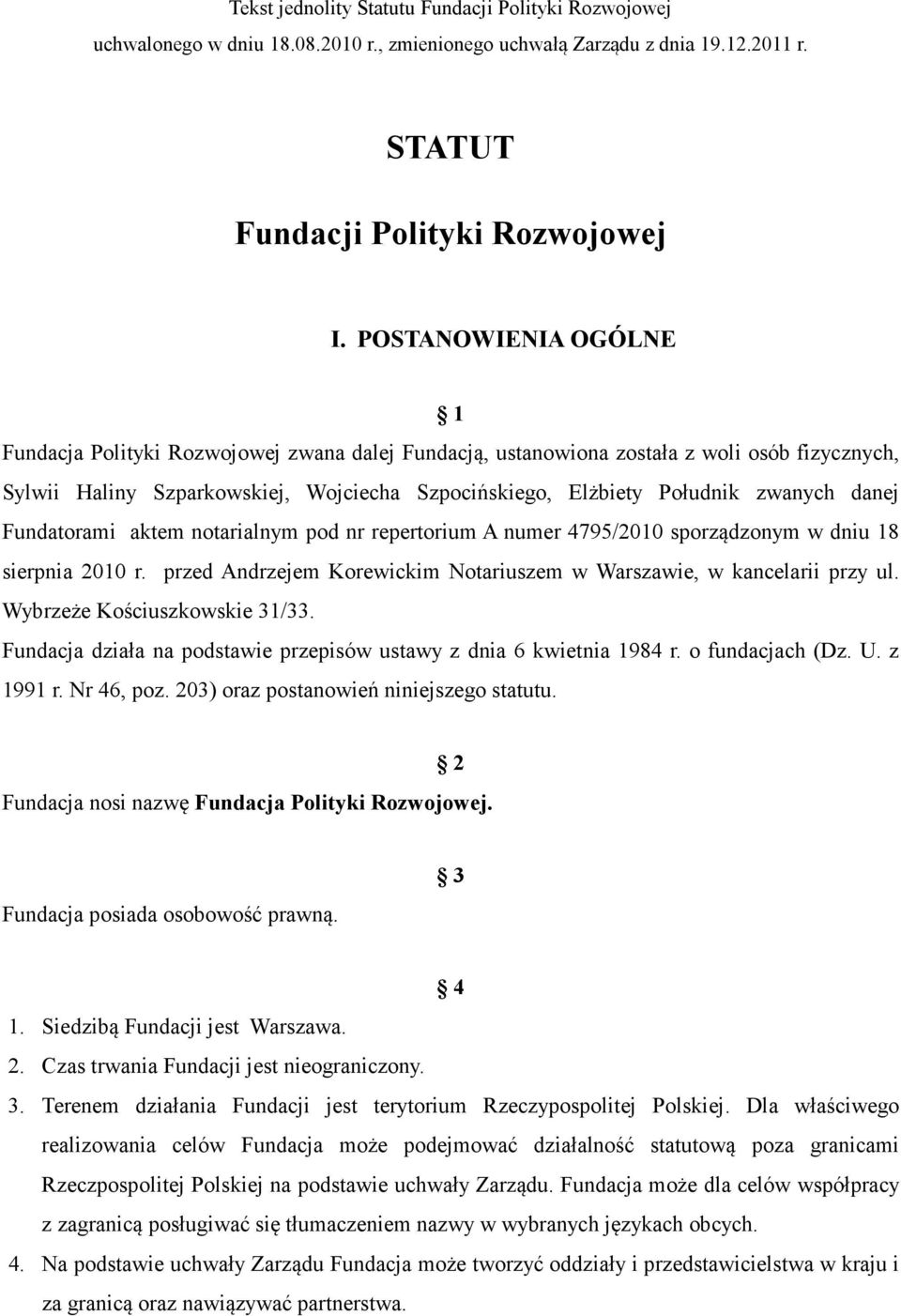 danej Fundatorami aktem notarialnym pod nr repertorium A numer 4795/2010 sporządzonym w dniu 18 sierpnia 2010 r. przed Andrzejem Korewickim Notariuszem w Warszawie, w kancelarii przy ul.