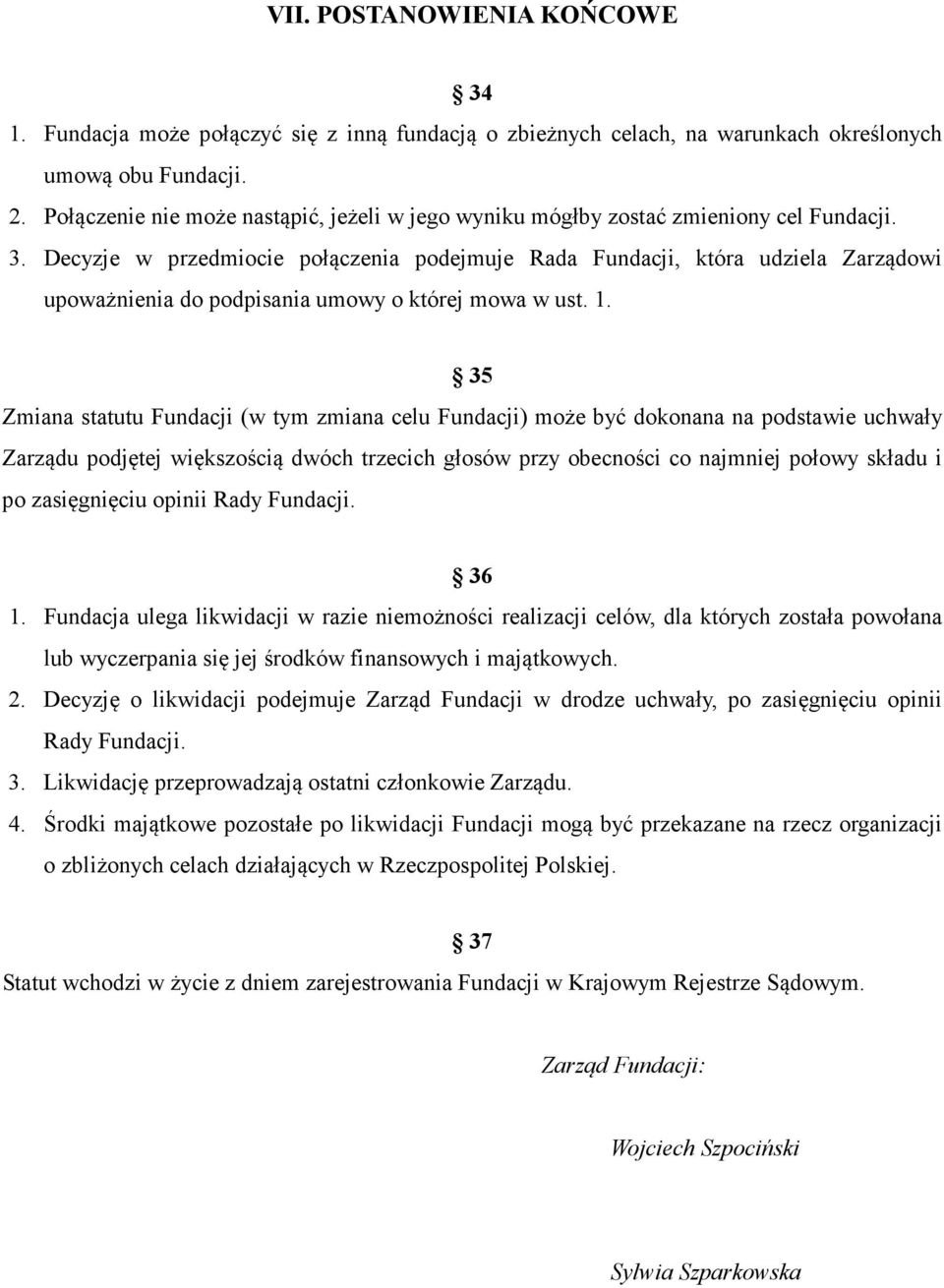 Decyzje w przedmiocie połączenia podejmuje Rada Fundacji, która udziela Zarządowi upoważnienia do podpisania umowy o której mowa w ust. 1.