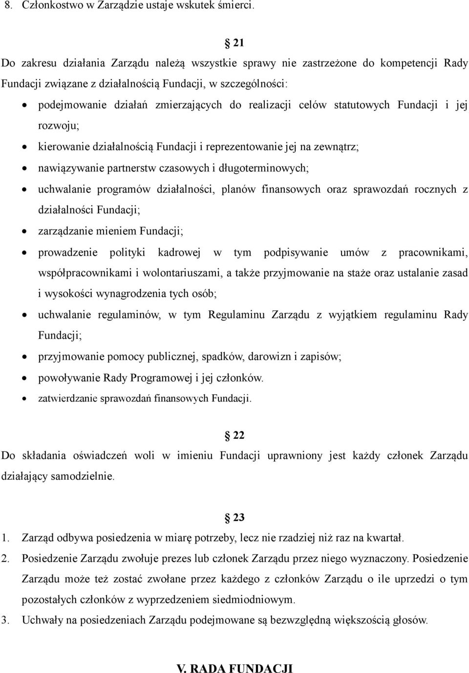 realizacji celów statutowych Fundacji i jej rozwoju; kierowanie działalnością Fundacji i reprezentowanie jej na zewnątrz; nawiązywanie partnerstw czasowych i długoterminowych; uchwalanie programów