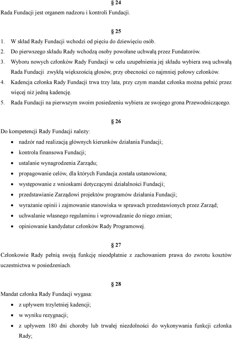 Kadencja członka Rady Fundacji trwa trzy lata, przy czym mandat członka można pełnić przez więcej niż jedną kadencję. 5.