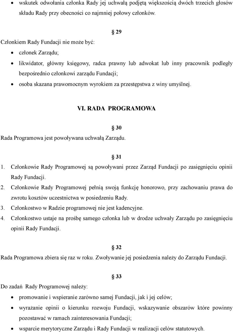 prawomocnym wyrokiem za przestępstwa z winy umyślnej. VI. RADA PROGRAMOWA 30 Rada Programowa jest powoływana uchwałą Zarządu. 31 1.