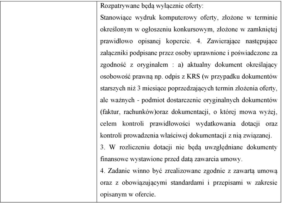 odpis z KRS (w przypadku dokumentów starszych niż 3 miesiące poprzedzających termin złożenia oferty, ale ważnych - podmiot dostarczenie oryginalnych dokumentów (faktur, rachunków)oraz dokumentacji, o