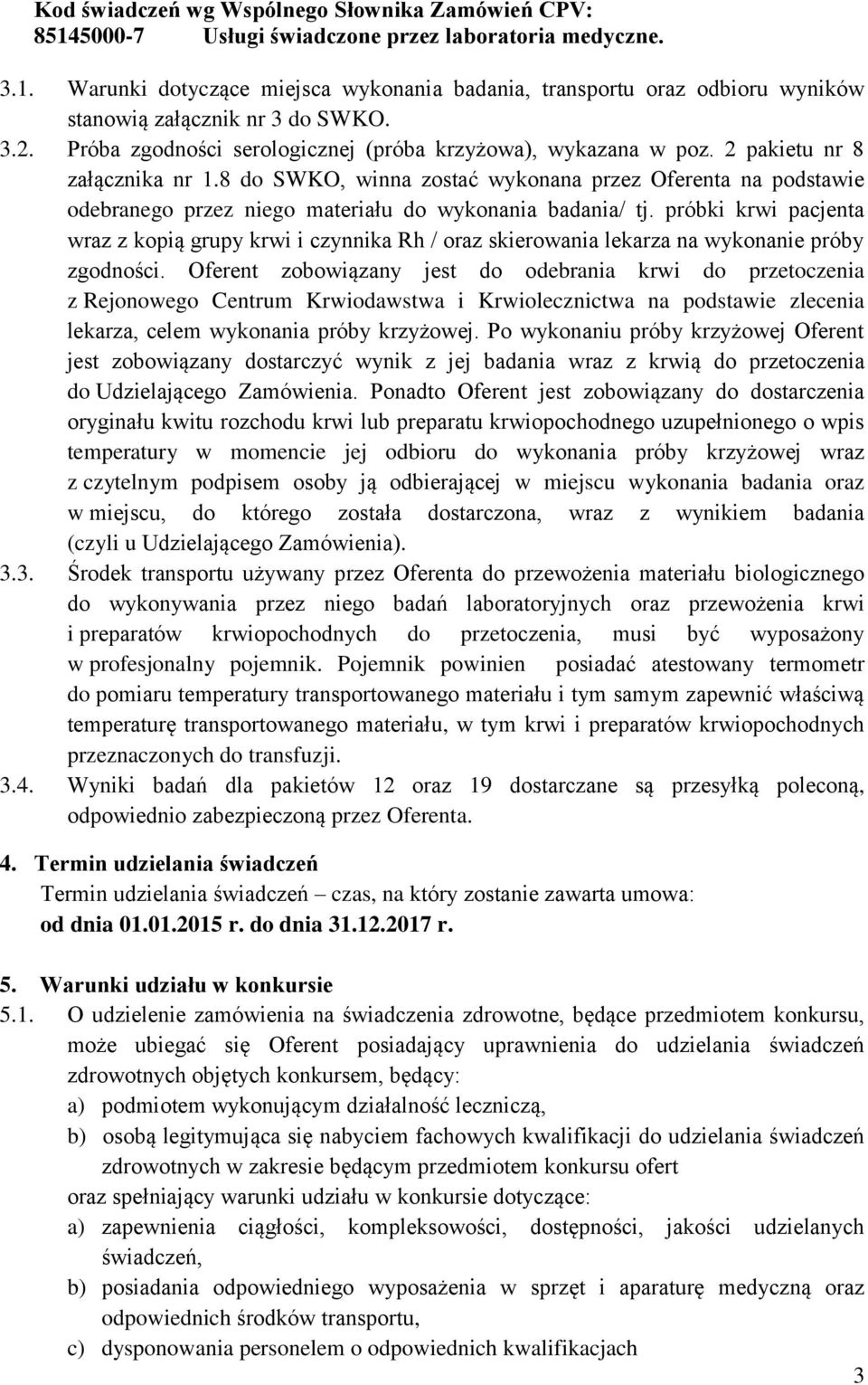 8 do SWKO, winna zostać wykonana przez Oferenta na podstawie odebranego przez niego materiału do wykonania badania/ tj.