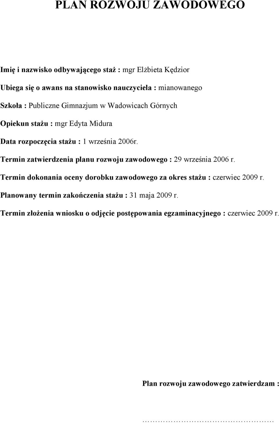 29 września 2006 r. Termin dokonania oceny dorobku zawodowego za okres : czerwiec 2009 r.