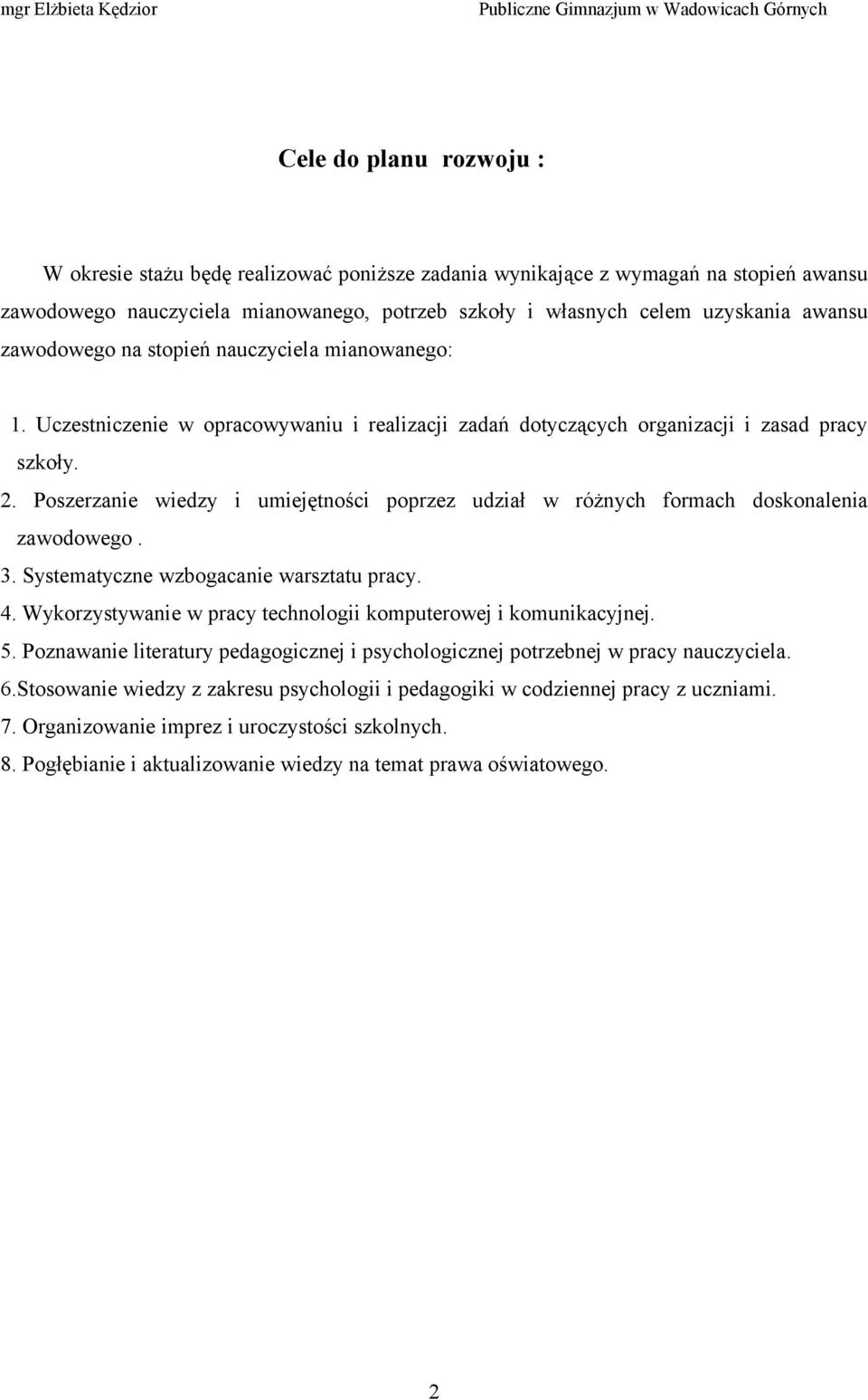 Poszerzanie wiedzy i umiejętności poprzez udział w różnych formach doskonalenia zawodowego. 3. Systematyczne wzbogacanie warsztatu pracy. 4.