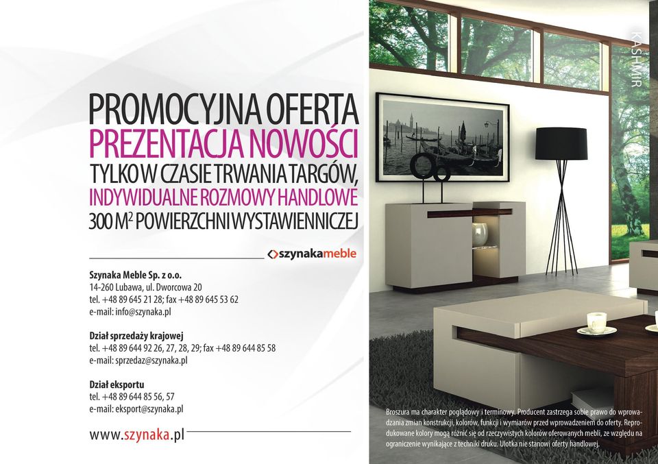 +48 89 644 85 56, 57 e-mail: eksport@szynaka.pl www.szynaka.pl Broszura ma charakter poglądowy i terminowy.