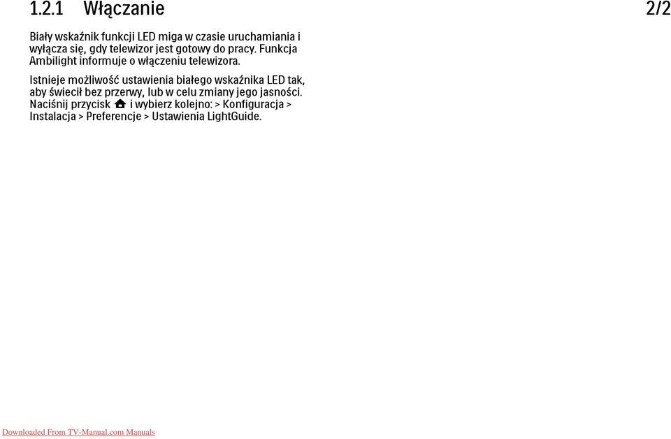 Istnieje możliwość ustawienia białego wskaźnika LED tak, aby świecił bez przerwy, lub w celu zmiany