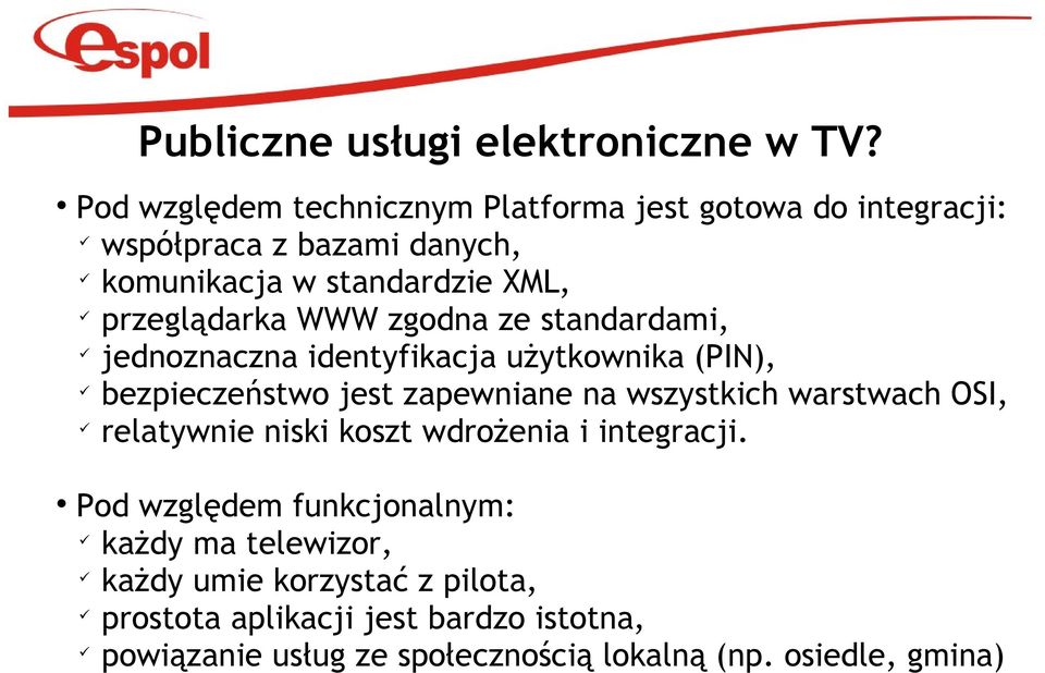 przeglądarka WWW zgodna ze standardami, jednoznaczna identyfikacja użytkownika (PIN), bezpieczeństwo jest zapewniane na wszystkich