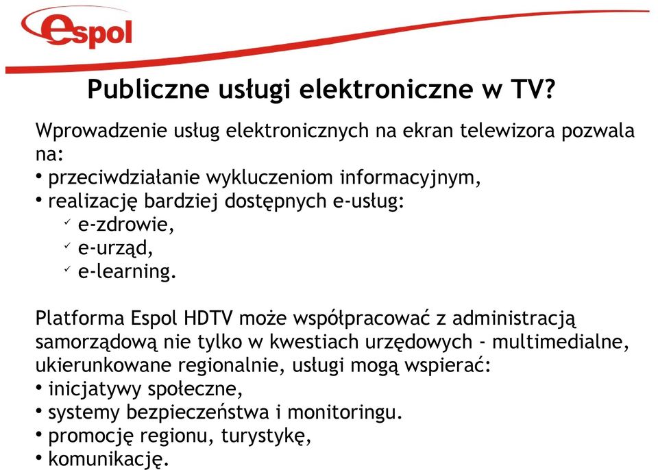 bardziej dostępnych e-usług: e-zdrowie, e-urząd, e-learning.