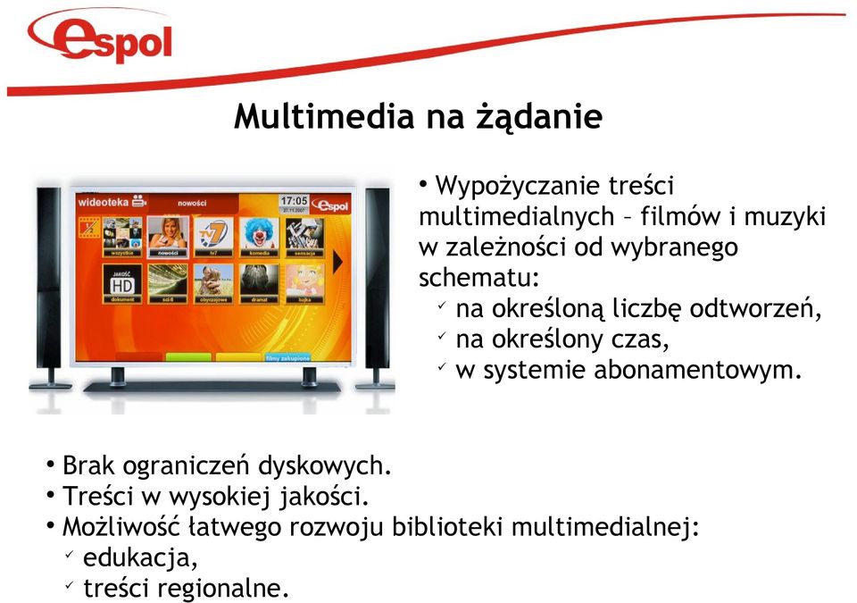 czas, w systemie abonamentowym. Brak ograniczeń dyskowych.