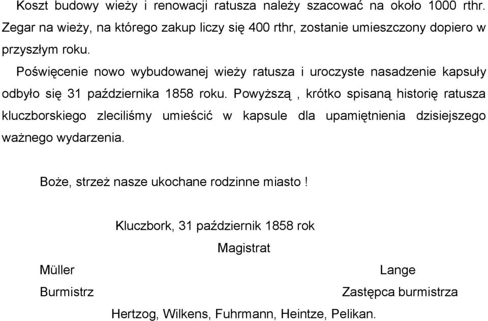 Poświęcenie nowo wybudowanej wieży ratusza i uroczyste nasadzenie kapsuły odbyło się 31 października 1858 roku.
