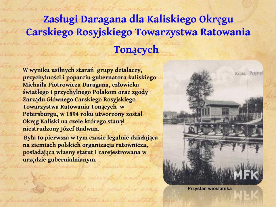 Towarzystwa Ratowania Tonących w Petersburgu, w 1894 roku utworzony został Okręg Kaliski na czele którego stanął niestrudzony Józef Radwan.