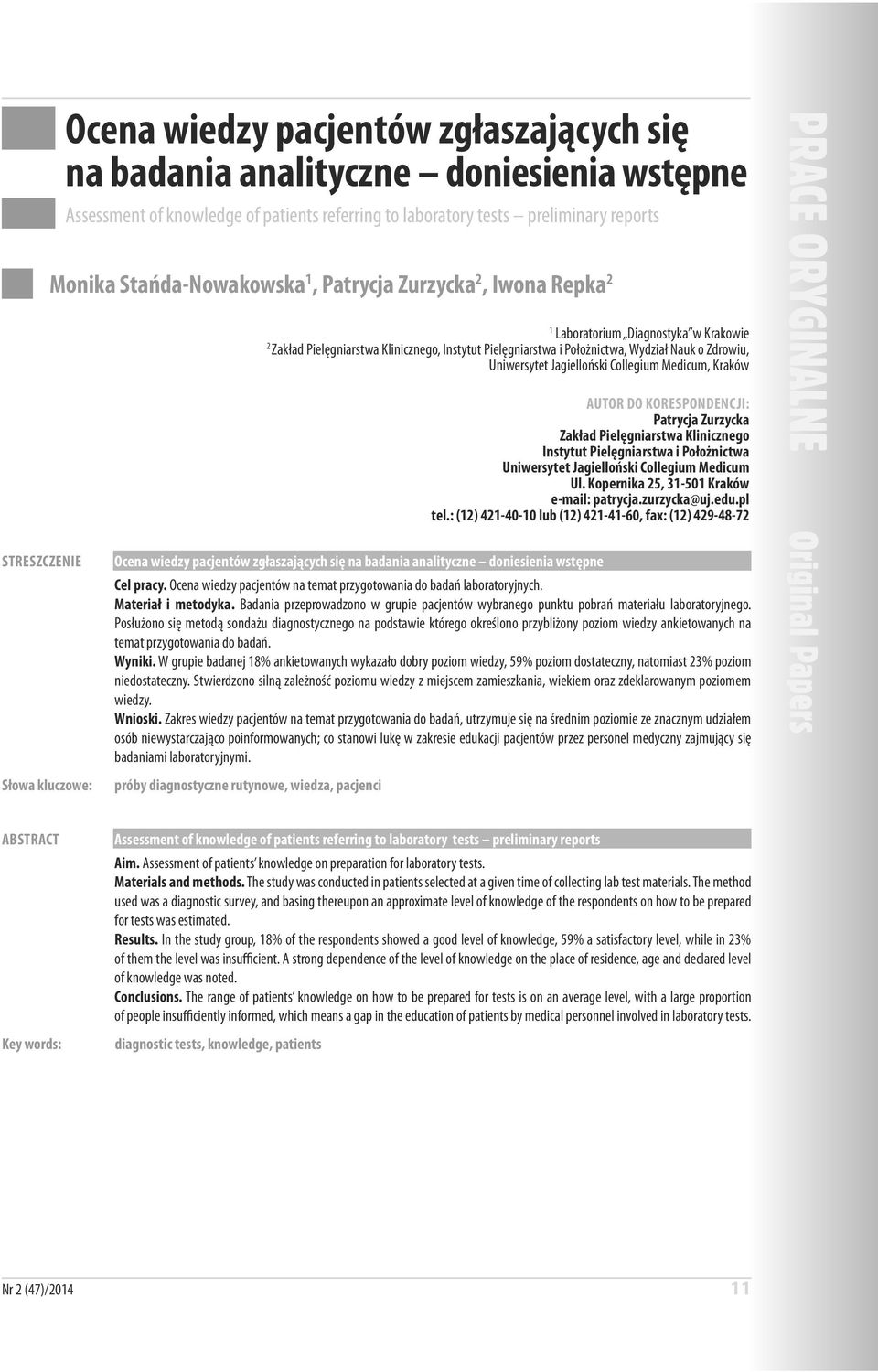 Collegium Medicum, Kraków AUTOR DO KORESPONDENCJI: Patrycja Zurzycka Zakład Pielęgniarstwa Klinicznego Instytut Pielęgniarstwa i Położnictwa Uniwersytet Jagielloński Collegium Medicum Ul.