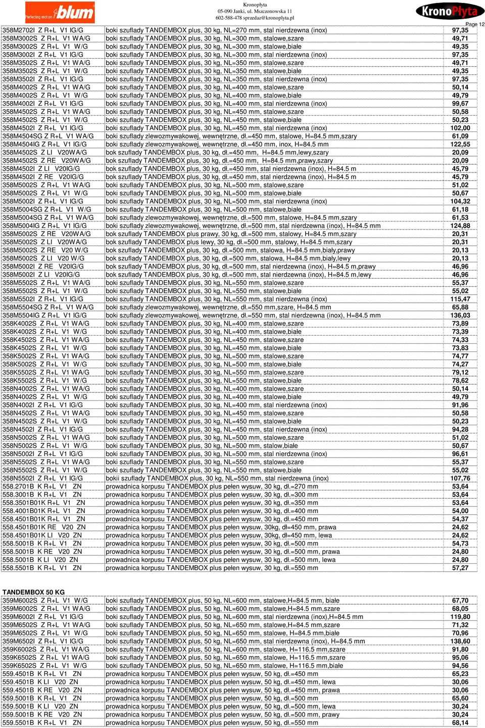 358M3502S Z R+L V1 WA/G boki szuflady TANDEMBOX plus, 30 kg, NL=350 mm, stalowe,szare 49,71 358M3502S Z R+L V1 W/G boki szuflady TANDEMBOX plus, 30 kg, NL=350 mm, stalowe,białe 49,35 358M3502I Z R+L