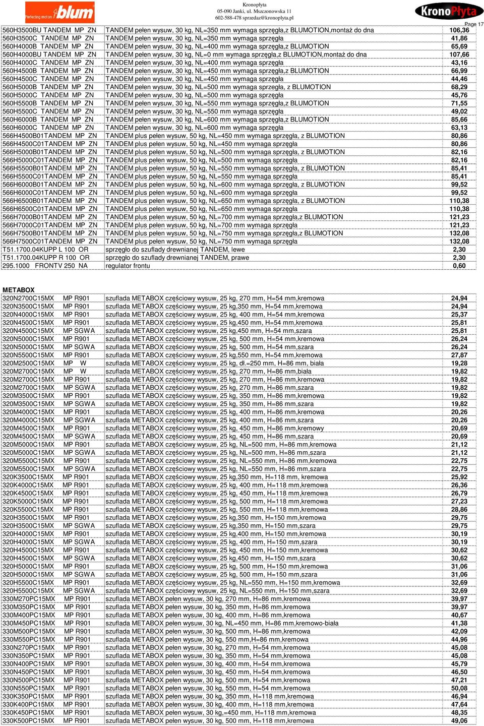 107,66 560H4000C TANDEM MP ZN TANDEM pełen wysuw, 30 kg, NL=400 mm wymaga sprzęgła 43,16 560H4500B TANDEM MP ZN TANDEM pełen wysuw, 30 kg, NL=450 mm wymaga sprzęgła,z BLUMOTION 66,99 560H4500C TANDEM