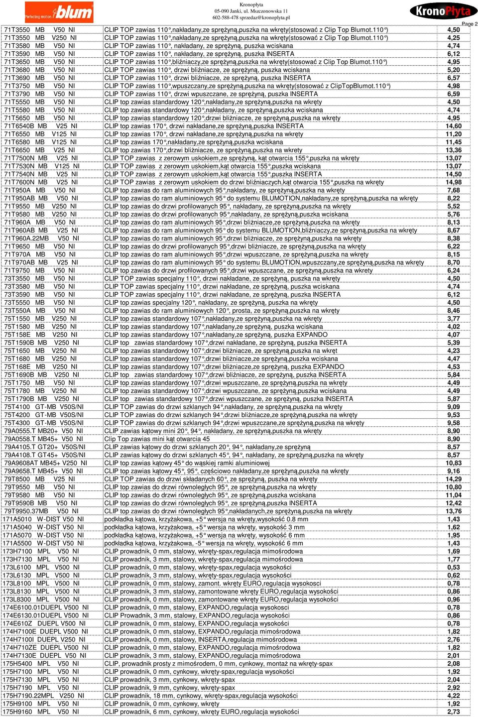 110 ) 4,25 71T3580 MB V50 NI CLIP TOP zawias 110, nakładany, ze sprężyną, puszka wciskana 4,74 71T3590 MB V50 NI CLIP TOP zawias 110, nakładany, ze sprężyną, puszka INSERTA 6,12 71T3650 MB V50 NI