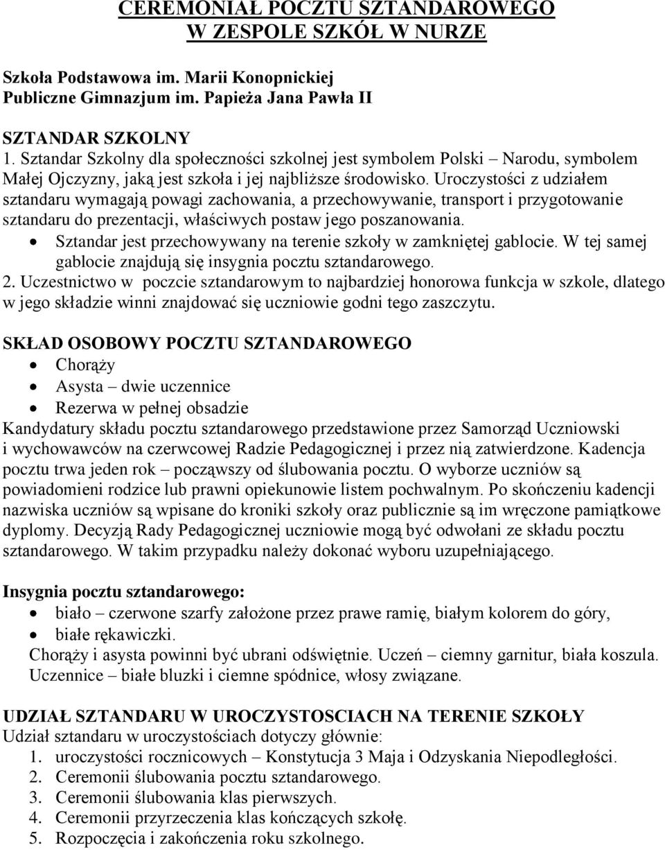 Uroczystości z udziałem sztandaru wymagają powagi zachowania, a przechowywanie, transport i przygotowanie sztandaru do prezentacji, właściwych postaw jego poszanowania.