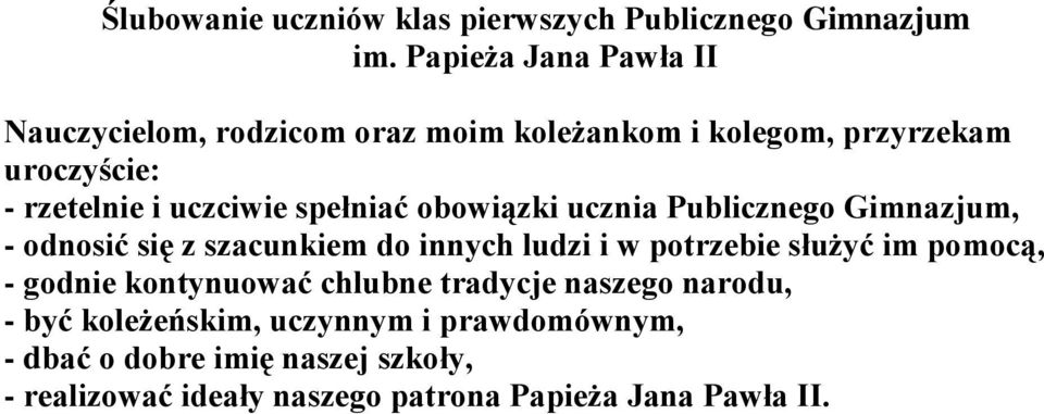 spełniać obowiązki ucznia Publicznego Gimnazjum, - odnosić się z szacunkiem do innych ludzi i w potrzebie służyć im pomocą,