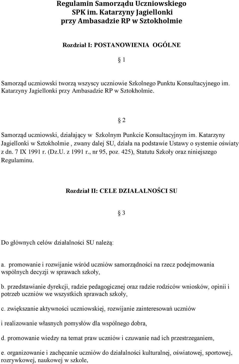 Katarzyny Jagiellonki przy Ambasadzie RP w Sztokholmie. 2 Samorząd uczniowski, działający w Szkolnym Punkcie Konsultacyjnym im.