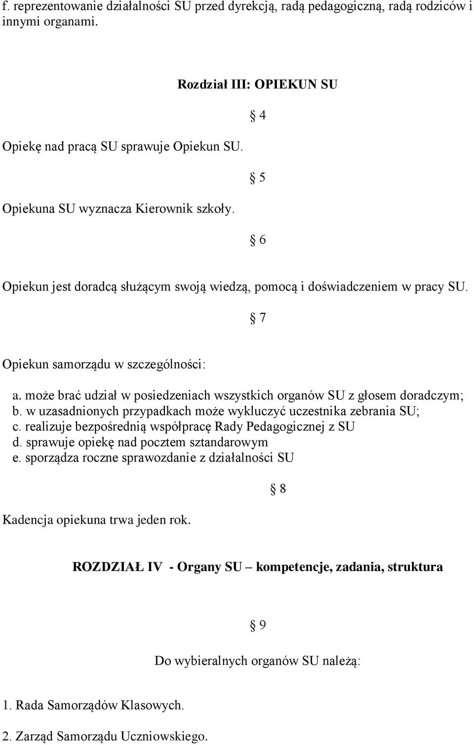 może brać udział w posiedzeniach wszystkich organów SU z głosem doradczym; b. w uzasadnionych przypadkach może wykluczyć uczestnika zebrania SU; c.