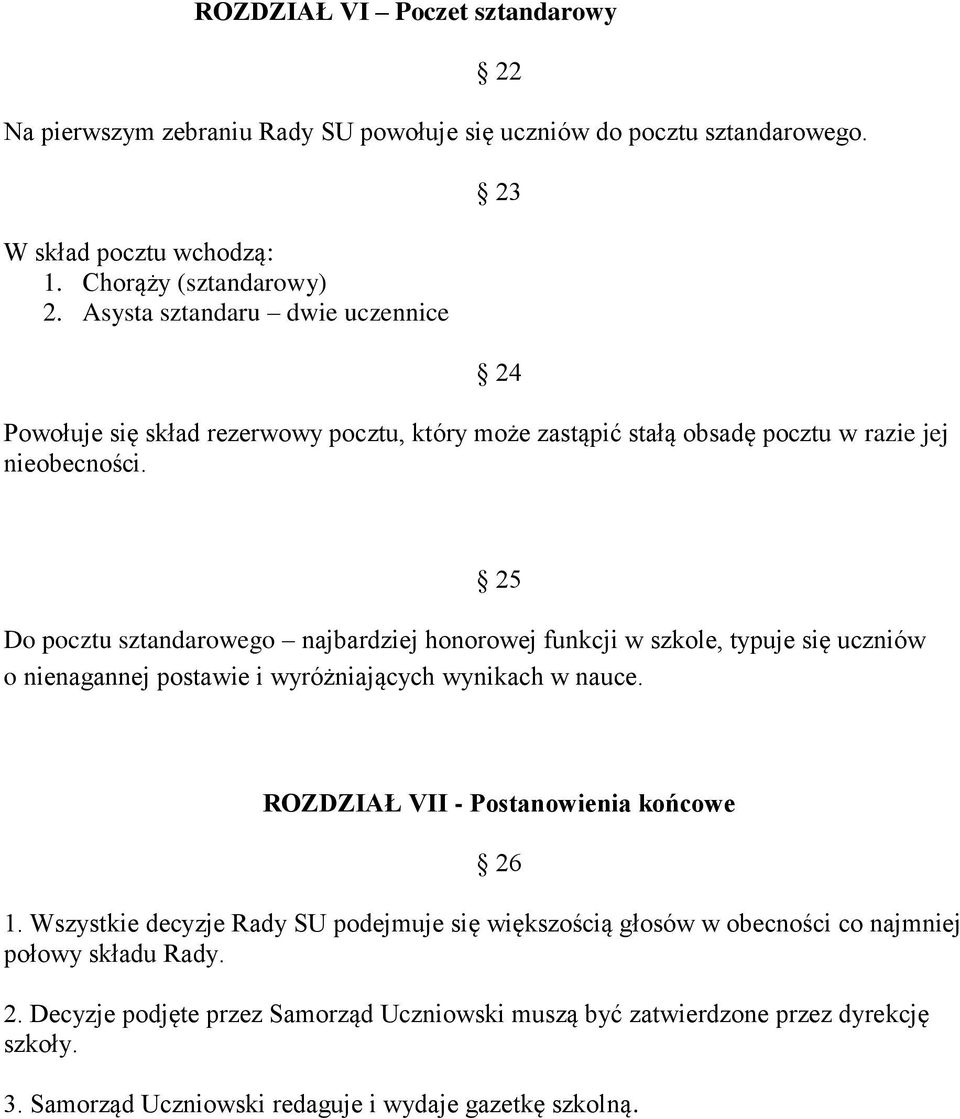 23 24 Do pocztu sztandarowego najbardziej honorowej funkcji w szkole, typuje się uczniów o nienagannej postawie i wyróżniających wynikach w nauce.