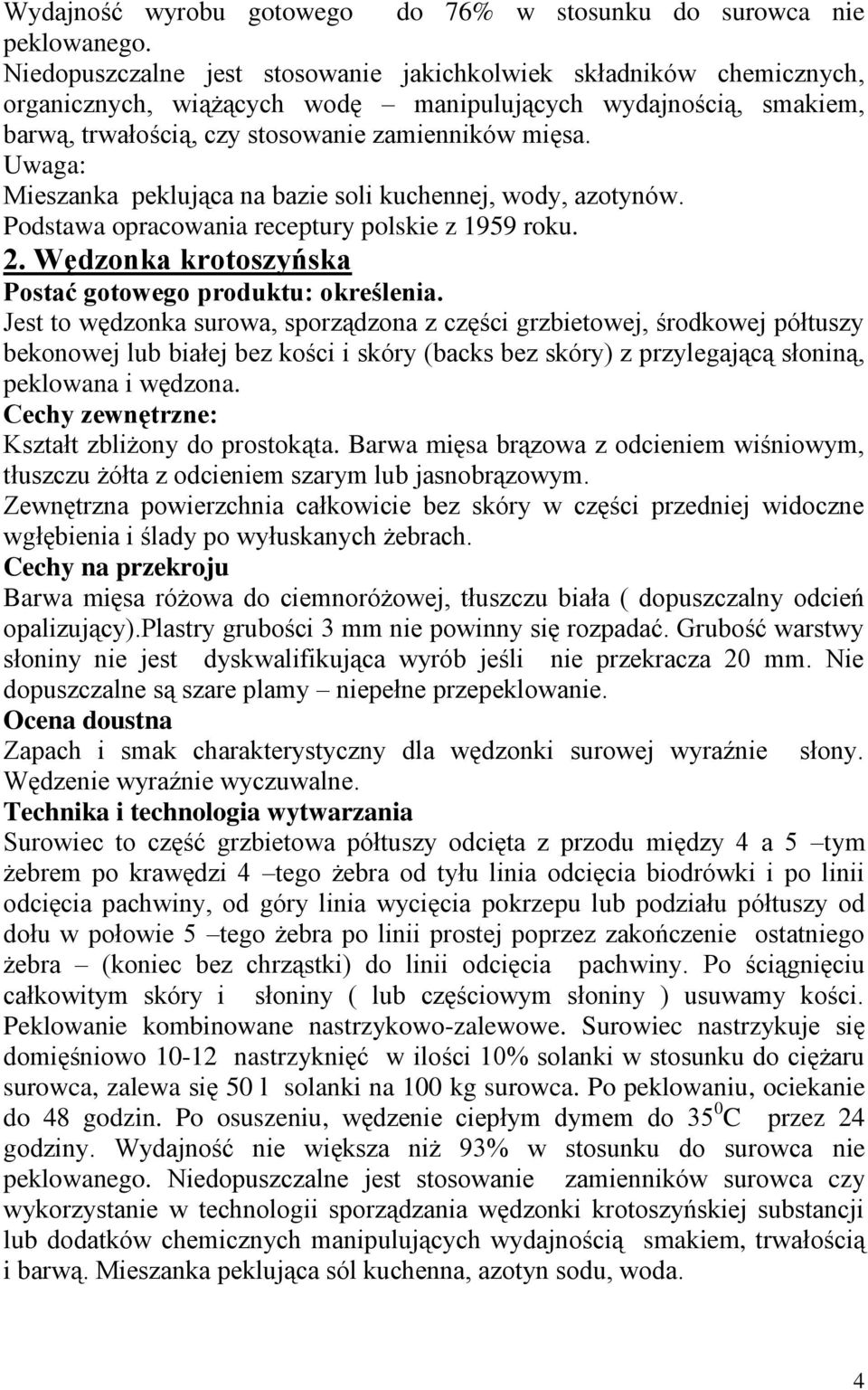 Uwaga: Mieszanka peklująca na bazie soli kuchennej, wody, azotynów. Podstawa opracowania receptury polskie z 1959 roku. 2. Wędzonka krotoszyńska Postać gotowego produktu: określenia.