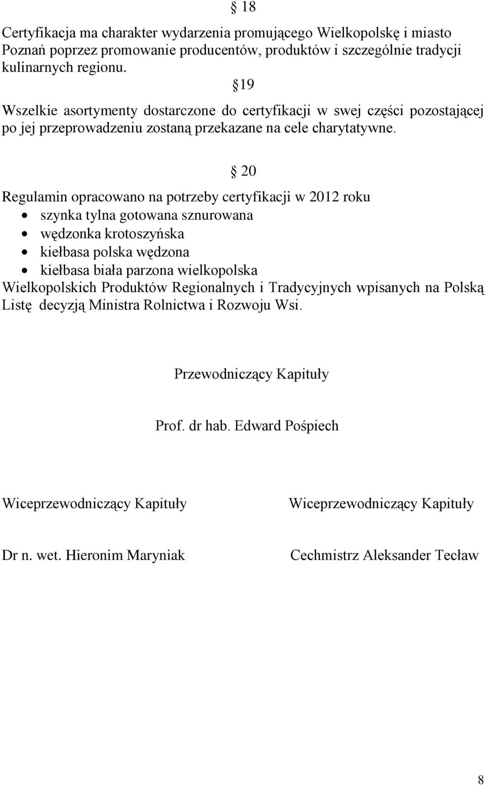 20 Regulamin opracowano na potrzeby certyfikacji w 2012 roku szynka tylna gotowana sznurowana wędzonka krotoszyńska kiełbasa polska wędzona kiełbasa biała parzona wielkopolska Wielkopolskich